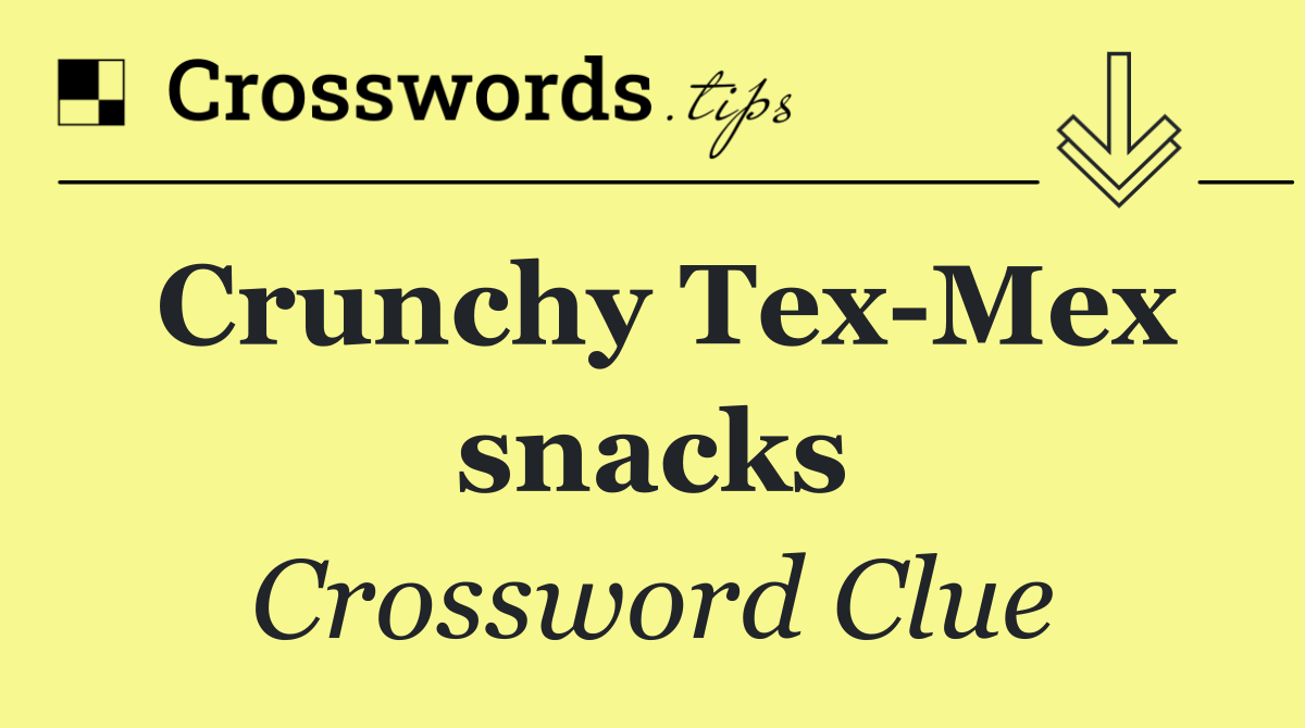 Crunchy Tex Mex snacks