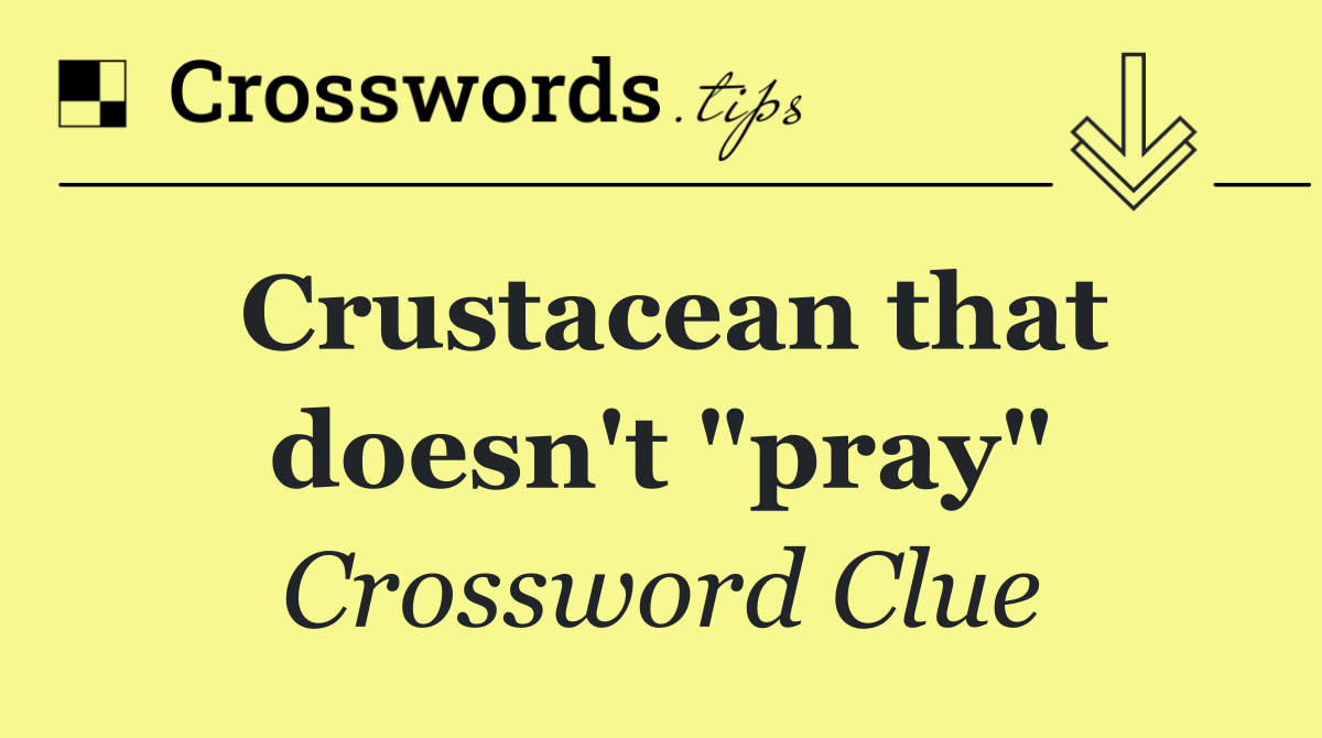 Crustacean that doesn't "pray"