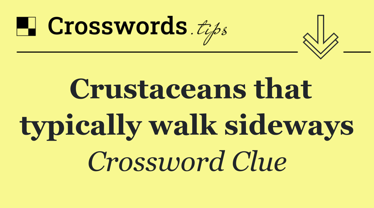 Crustaceans that typically walk sideways