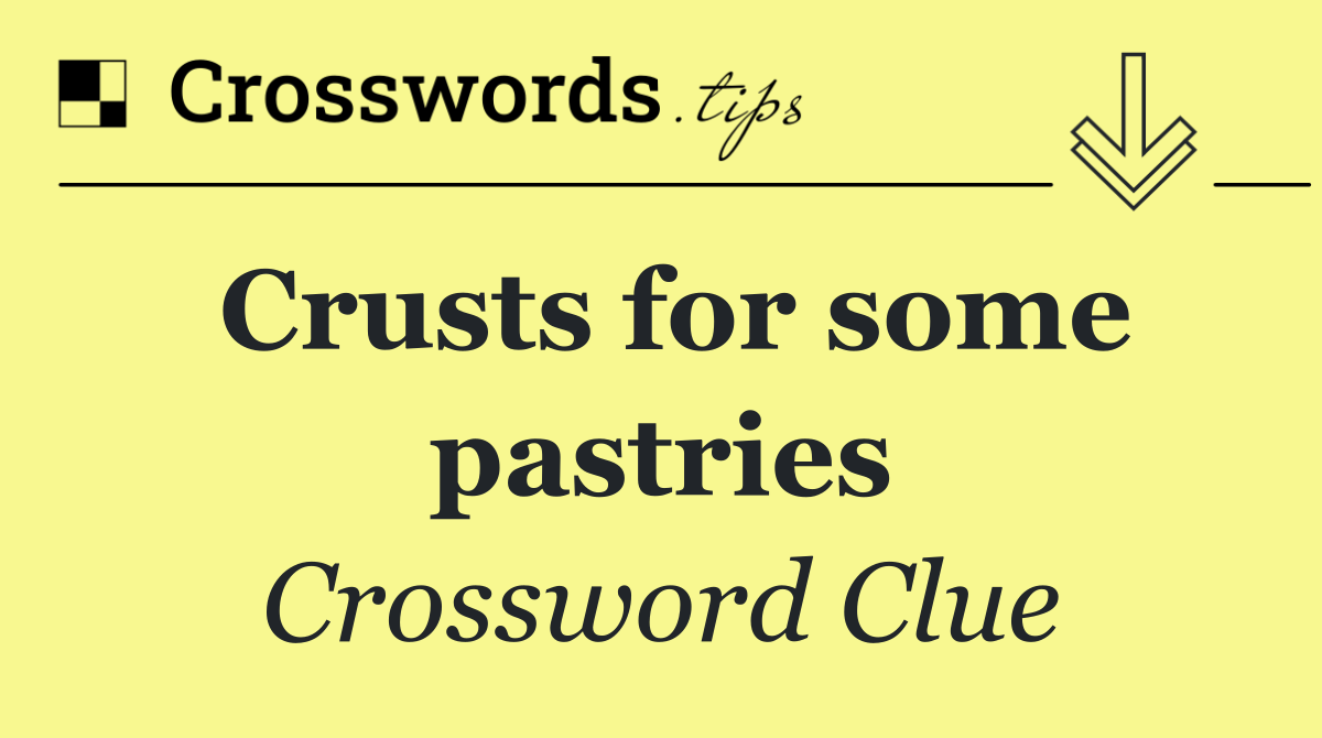 Crusts for some pastries