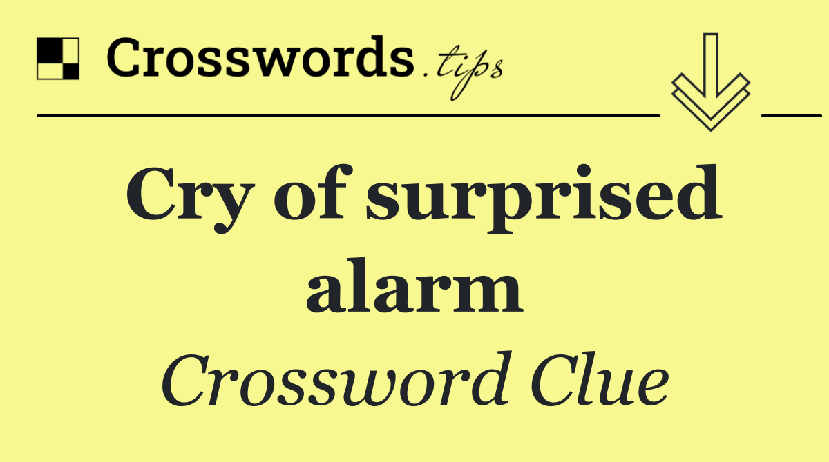 Cry of surprised alarm