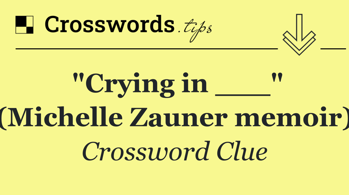 "Crying in ___" (Michelle Zauner memoir)