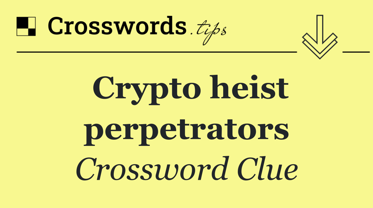Crypto heist perpetrators