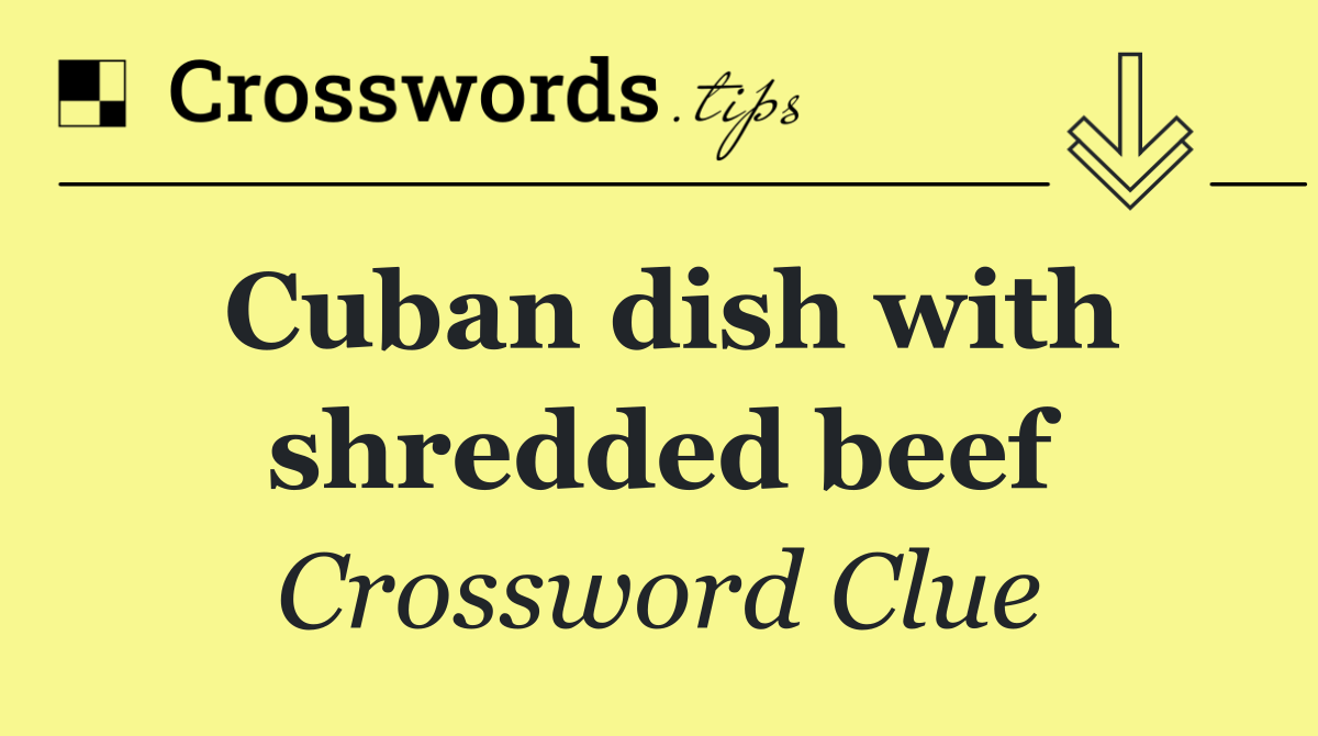 Cuban dish with shredded beef