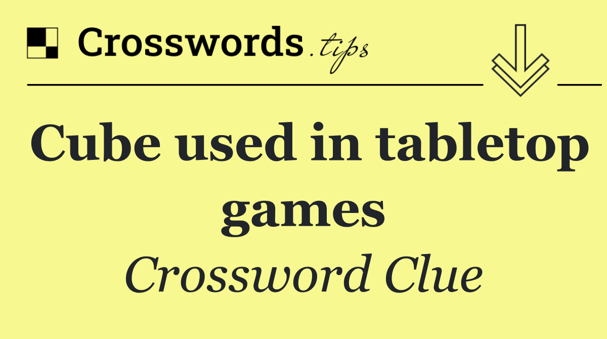 Cube used in tabletop games