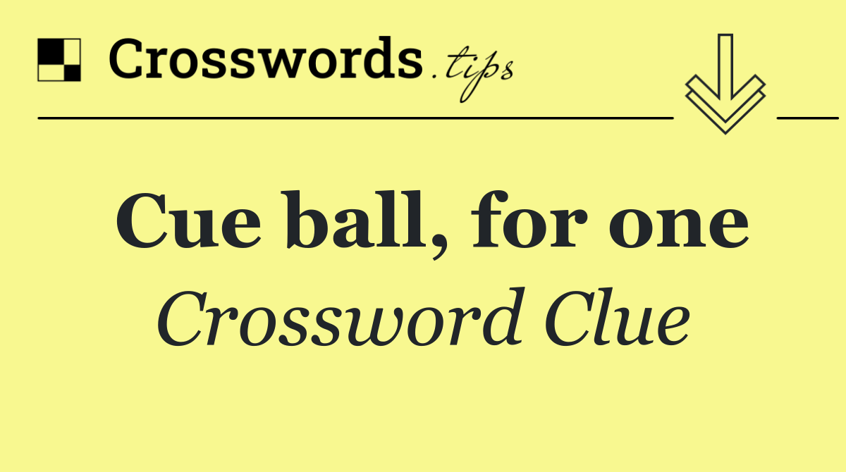Cue ball, for one