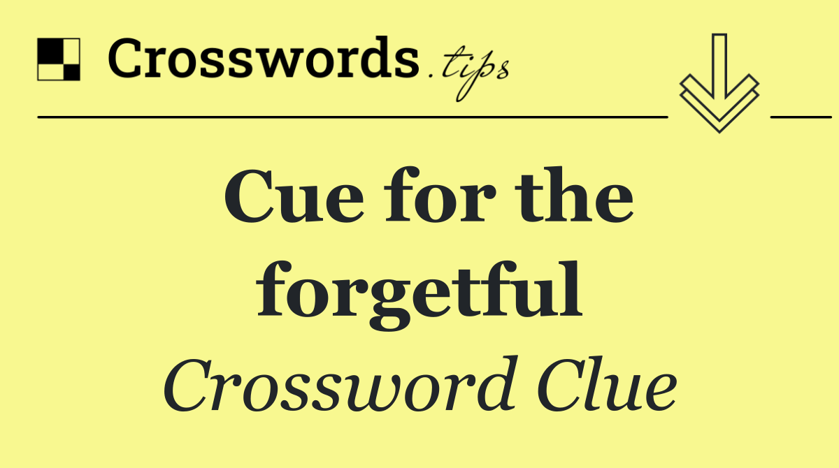 Cue for the forgetful