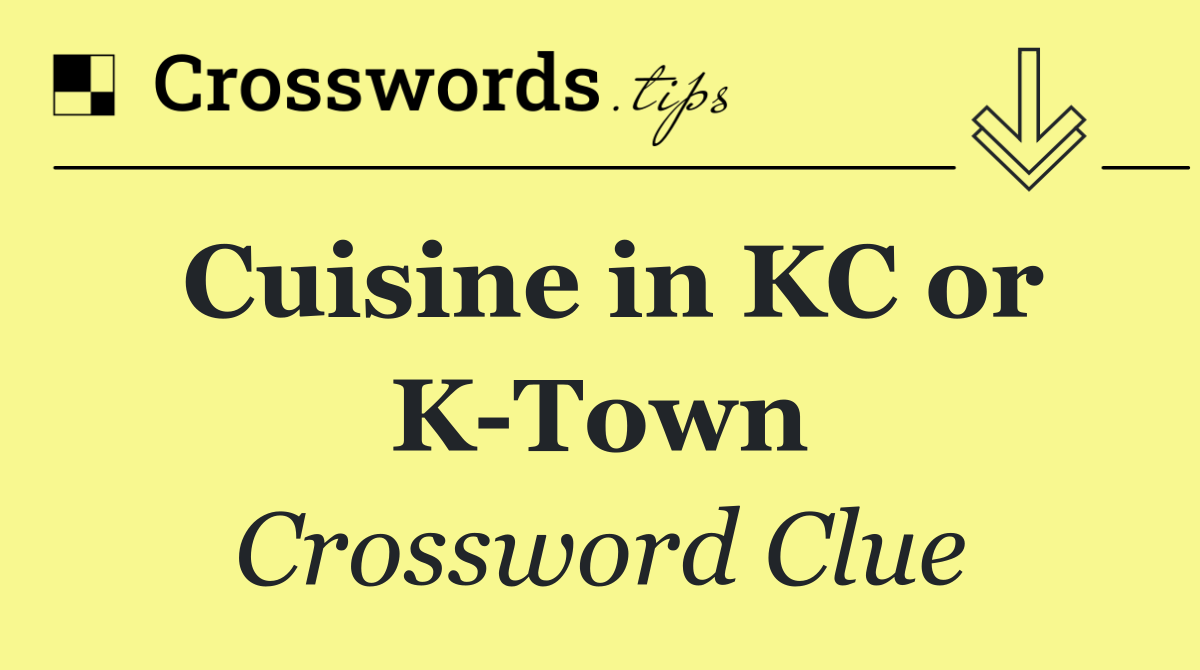Cuisine in KC or K Town