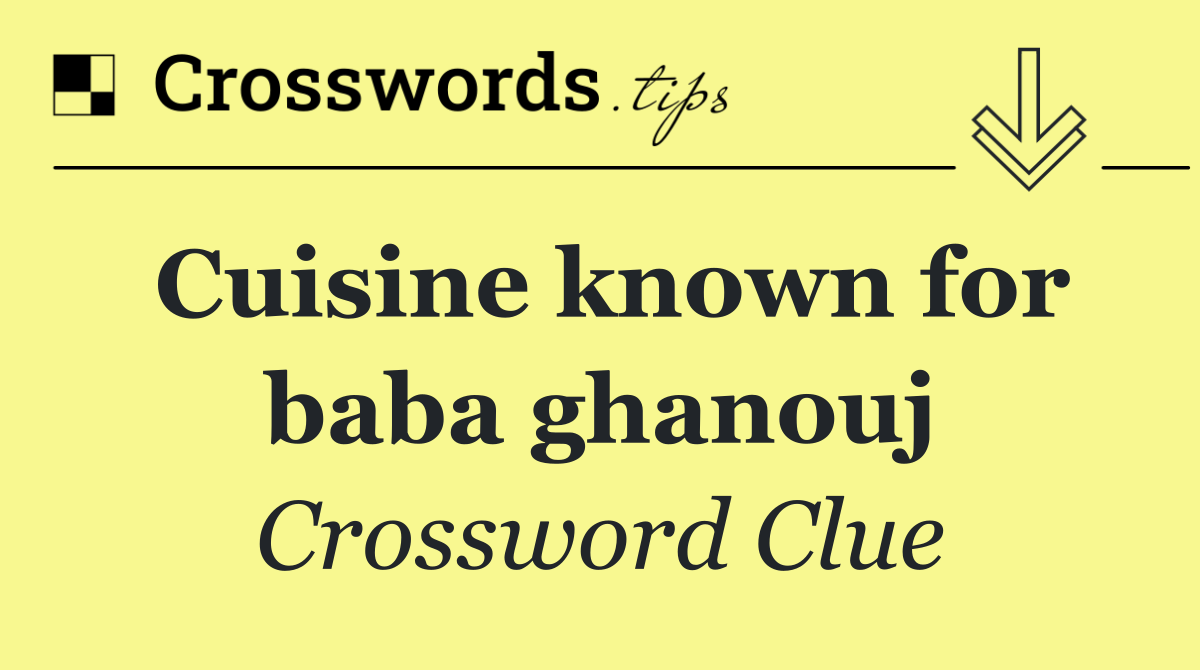 Cuisine known for baba ghanouj