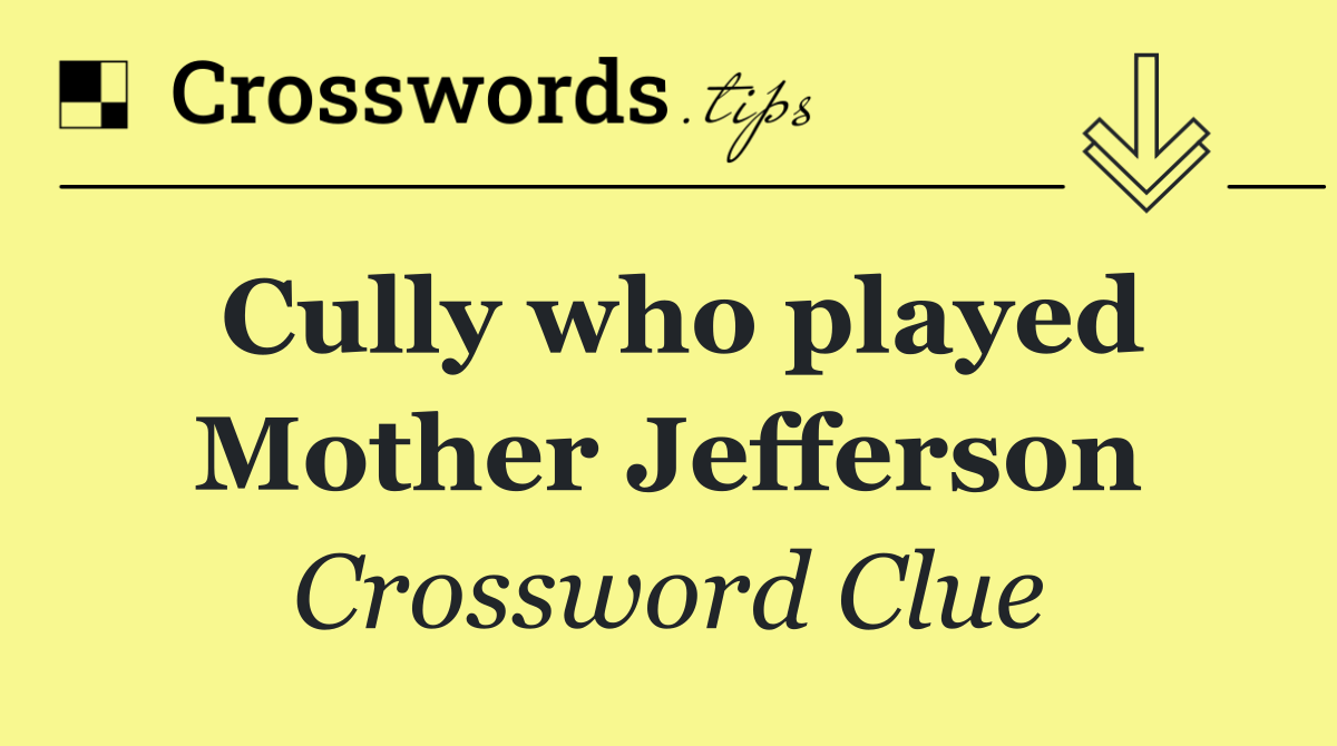 Cully who played Mother Jefferson