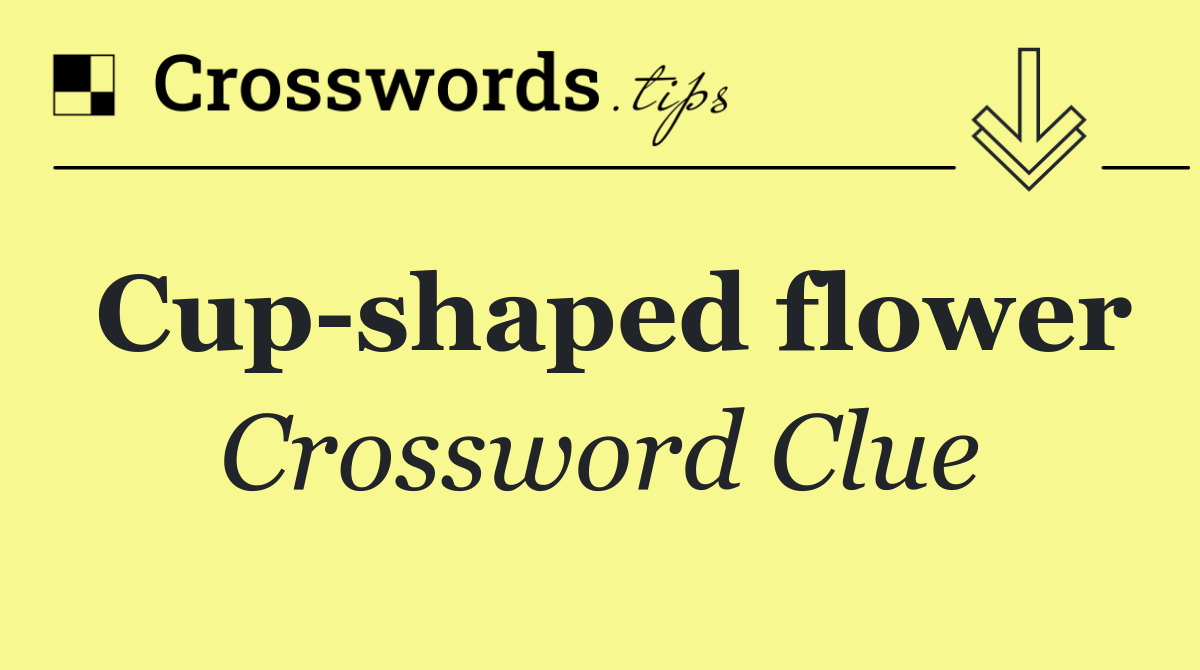 Cup shaped flower
