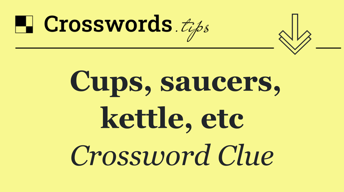 Cups, saucers, kettle, etc