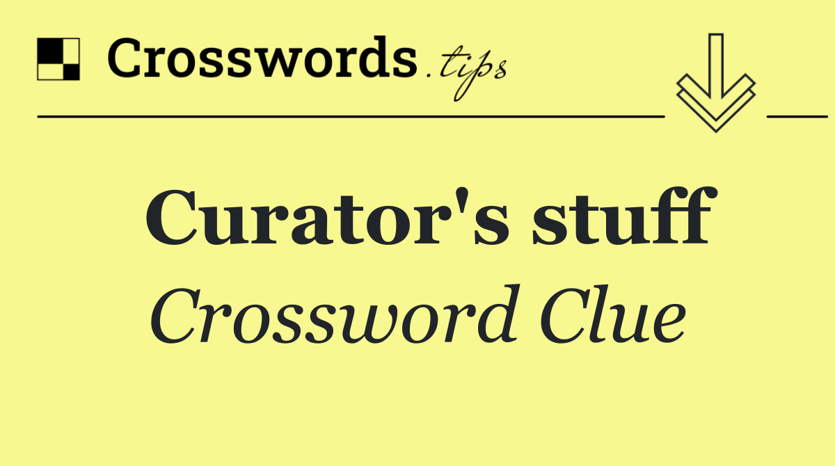 Curator's stuff