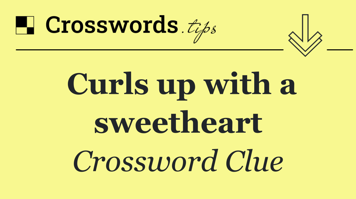 Curls up with a sweetheart