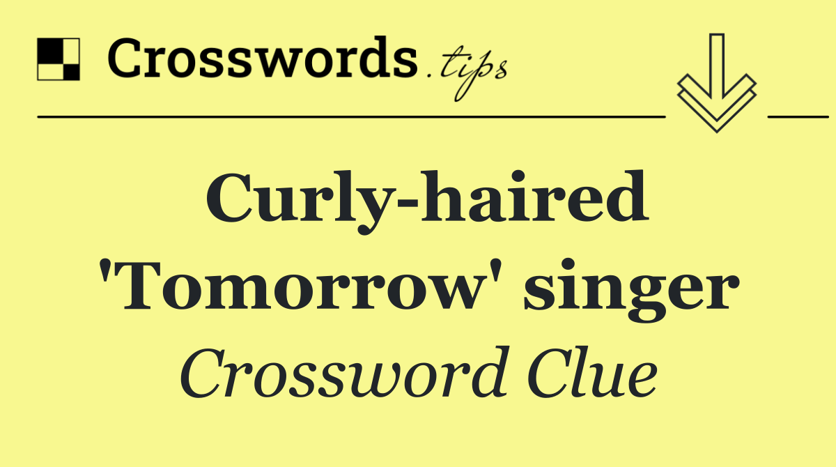 Curly haired 'Tomorrow' singer