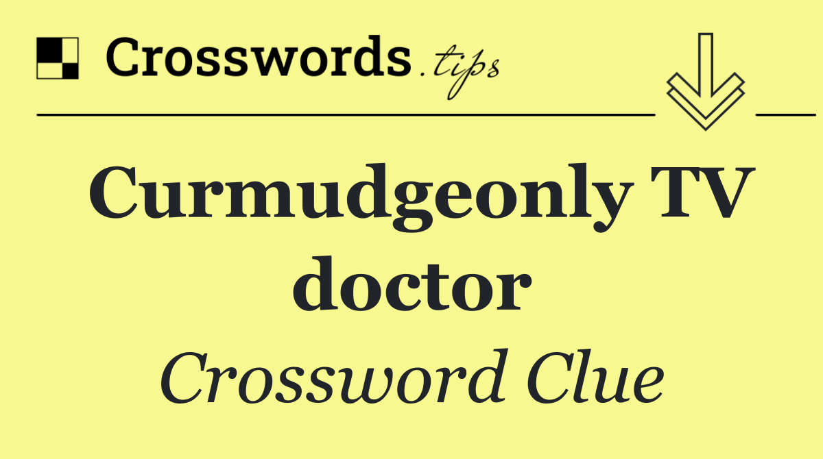 Curmudgeonly TV doctor