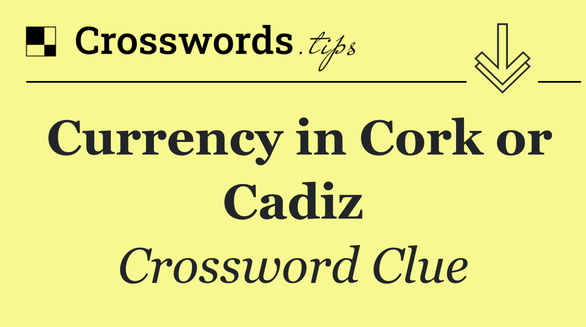 Currency in Cork or Cadiz