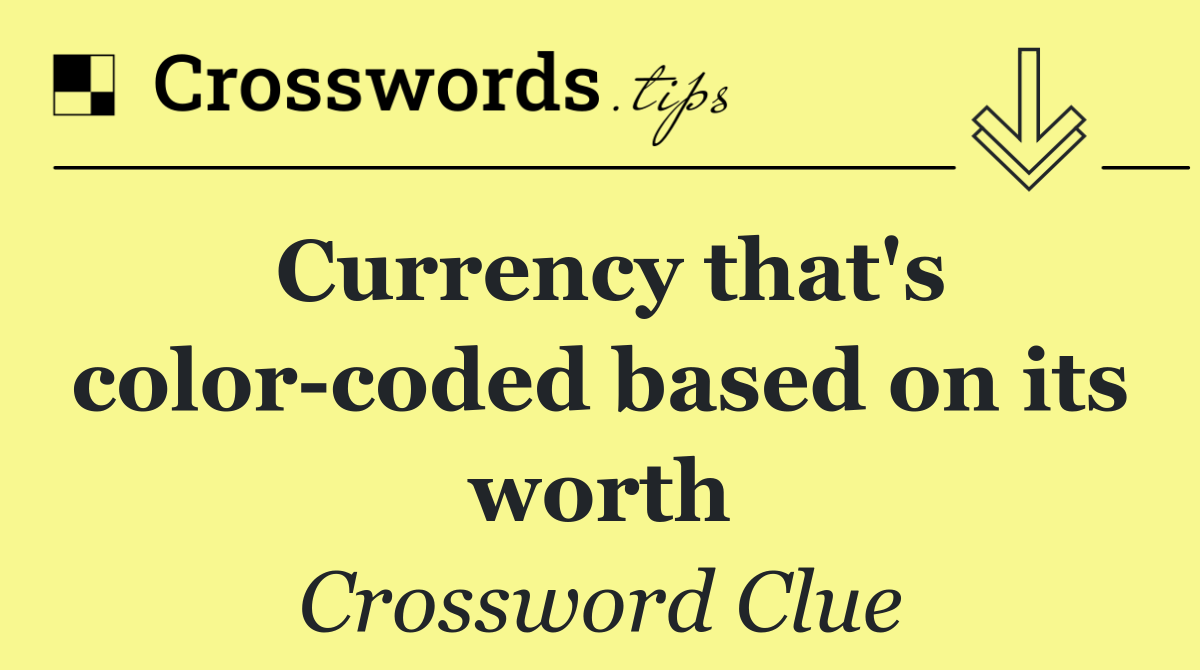 Currency that's color coded based on its worth