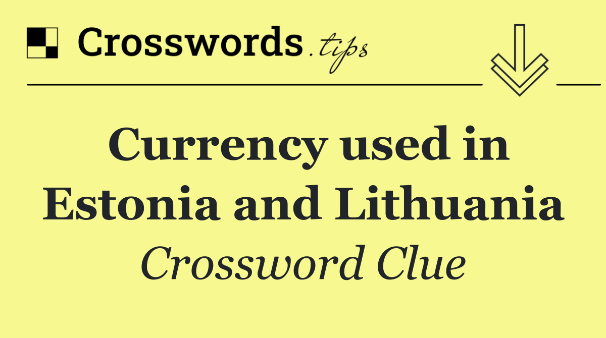 Currency used in Estonia and Lithuania