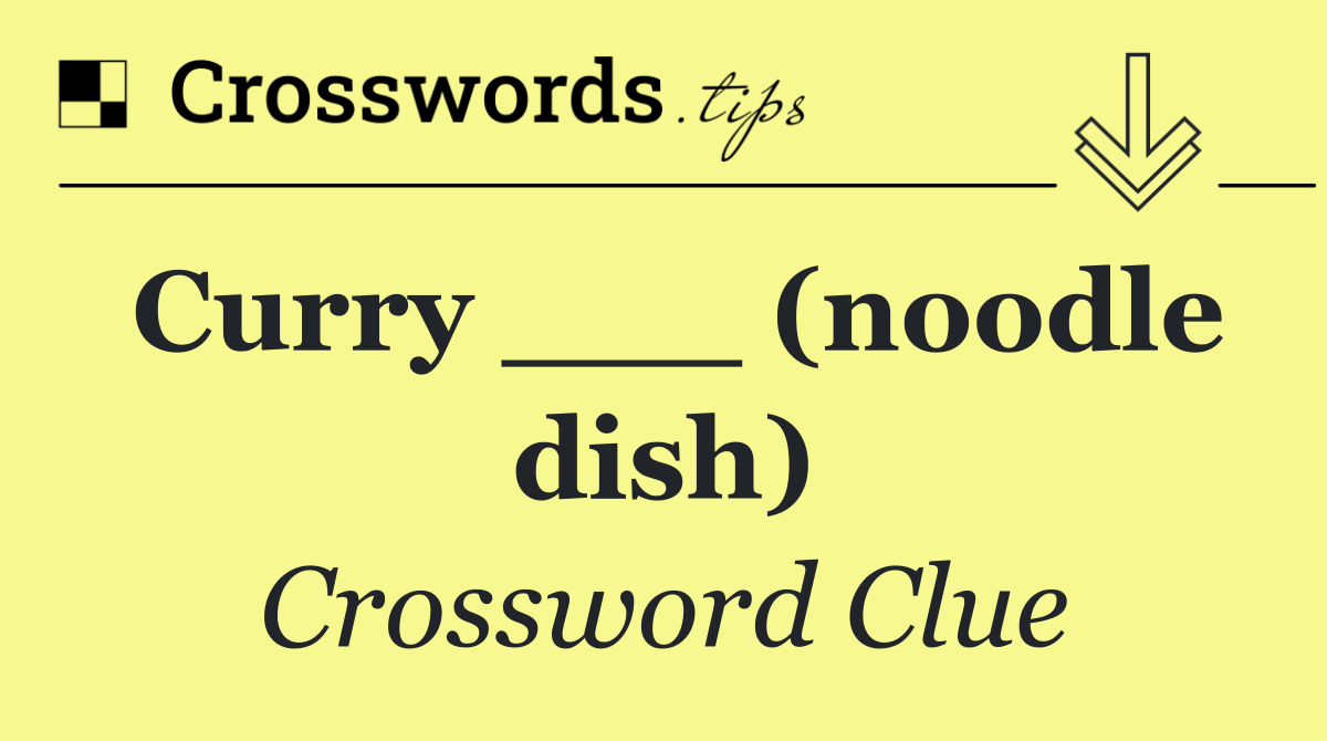 Curry ___ (noodle dish)