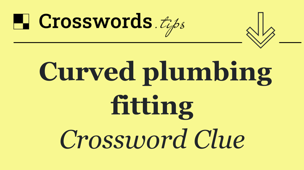 Curved plumbing fitting