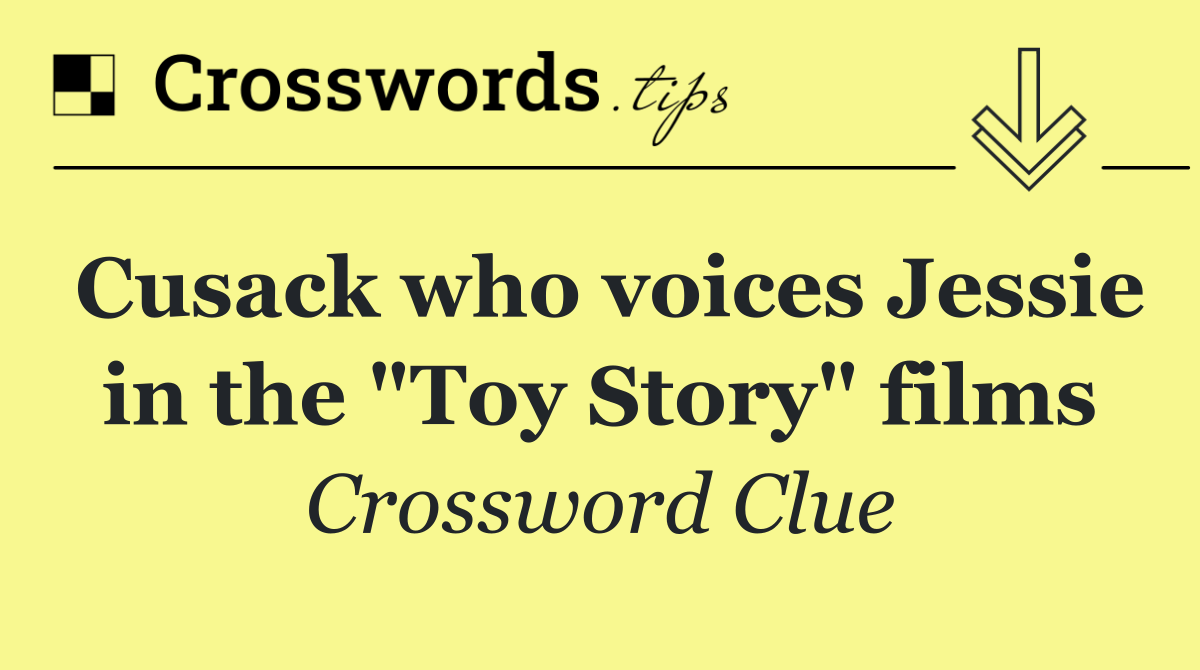 Cusack who voices Jessie in the "Toy Story" films