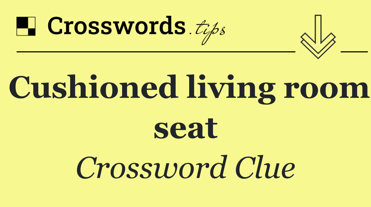 Cushioned living room seat