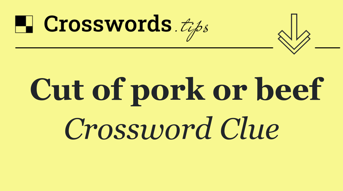 Cut of pork or beef