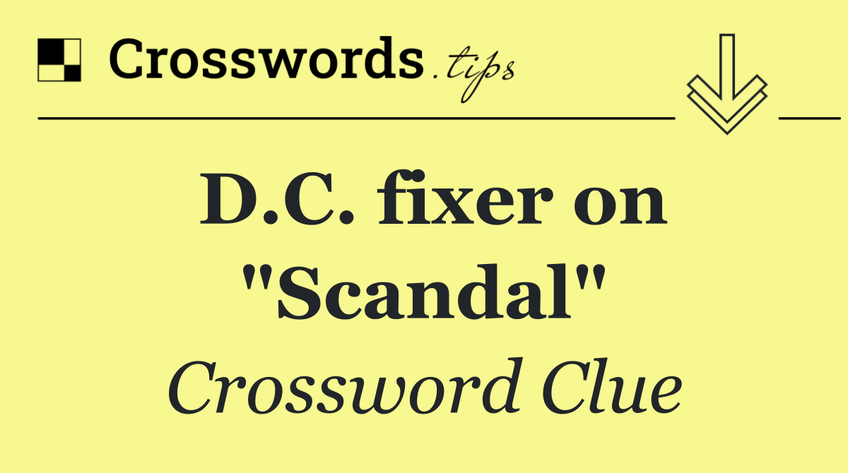 D.C. fixer on "Scandal"