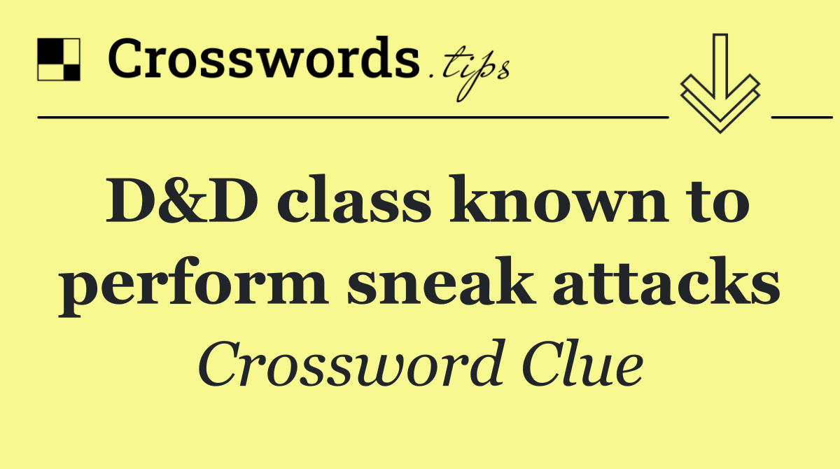 D&D class known to perform sneak attacks