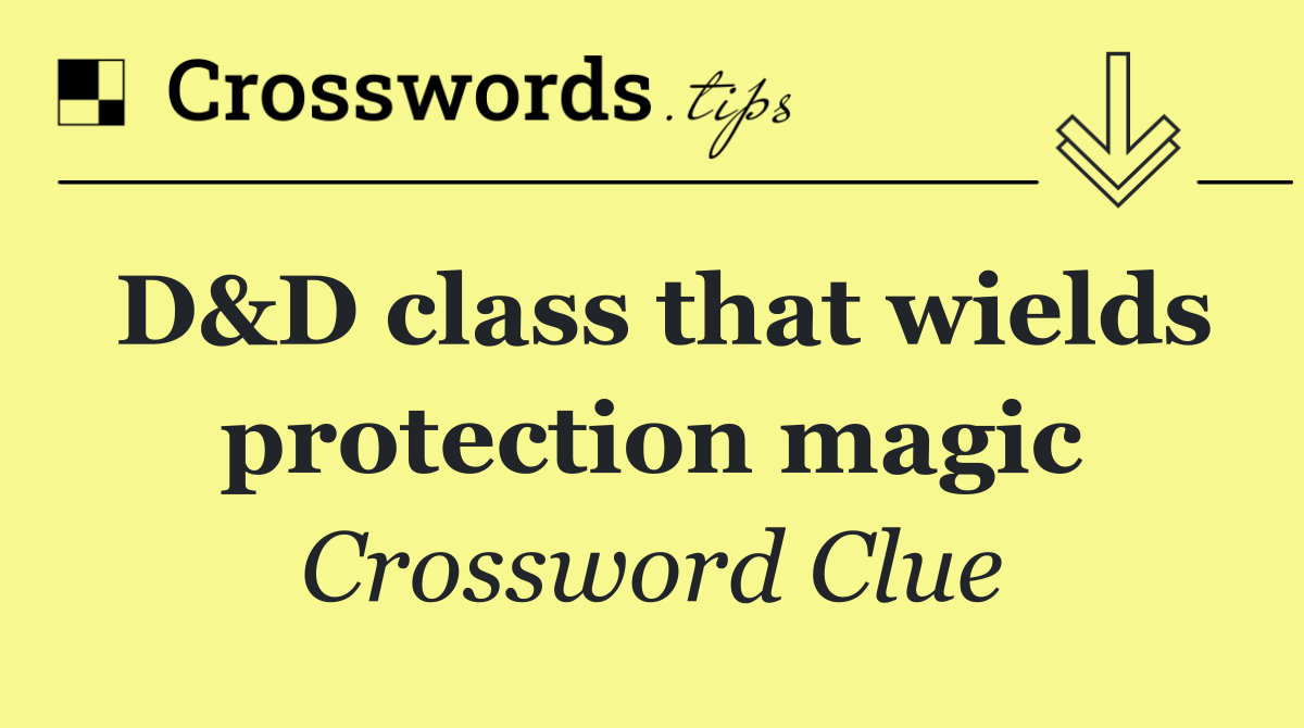 D&D class that wields protection magic