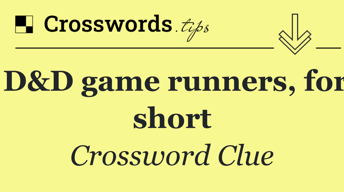 D&D game runners, for short