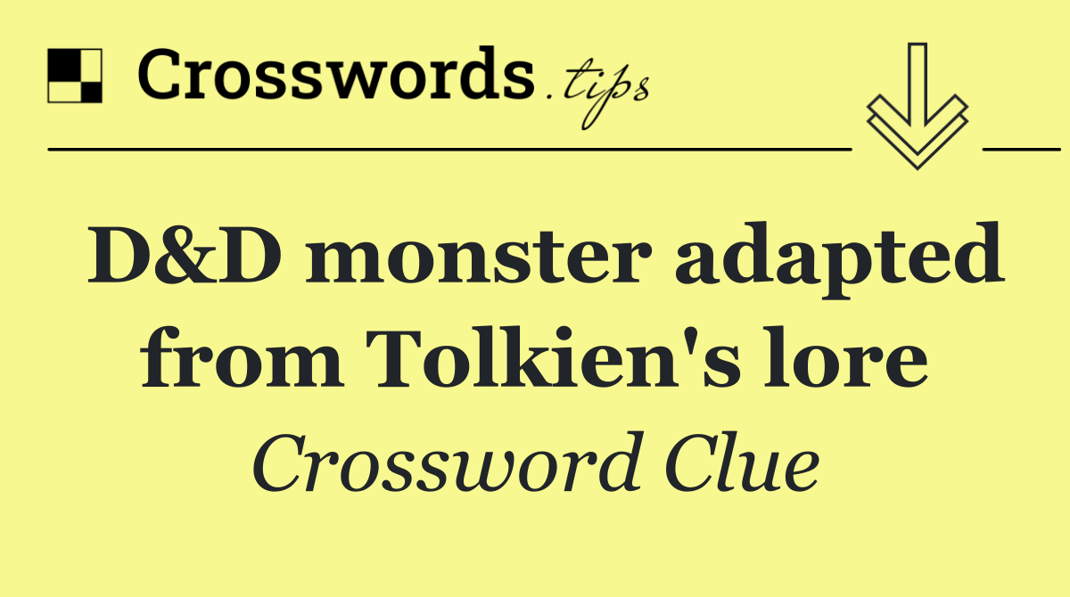 D&D monster adapted from Tolkien's lore