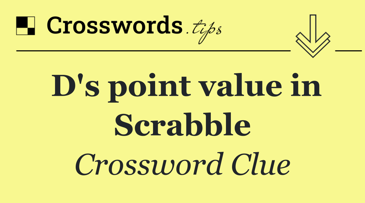 D's point value in Scrabble