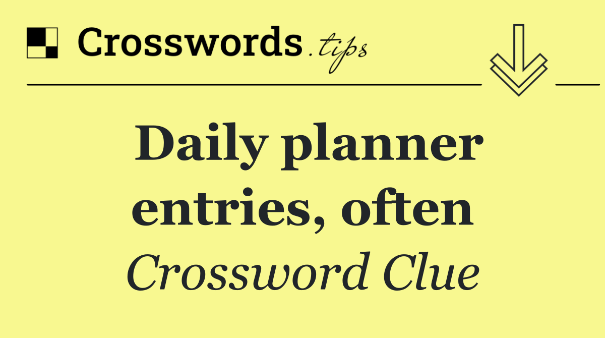 Daily planner entries, often