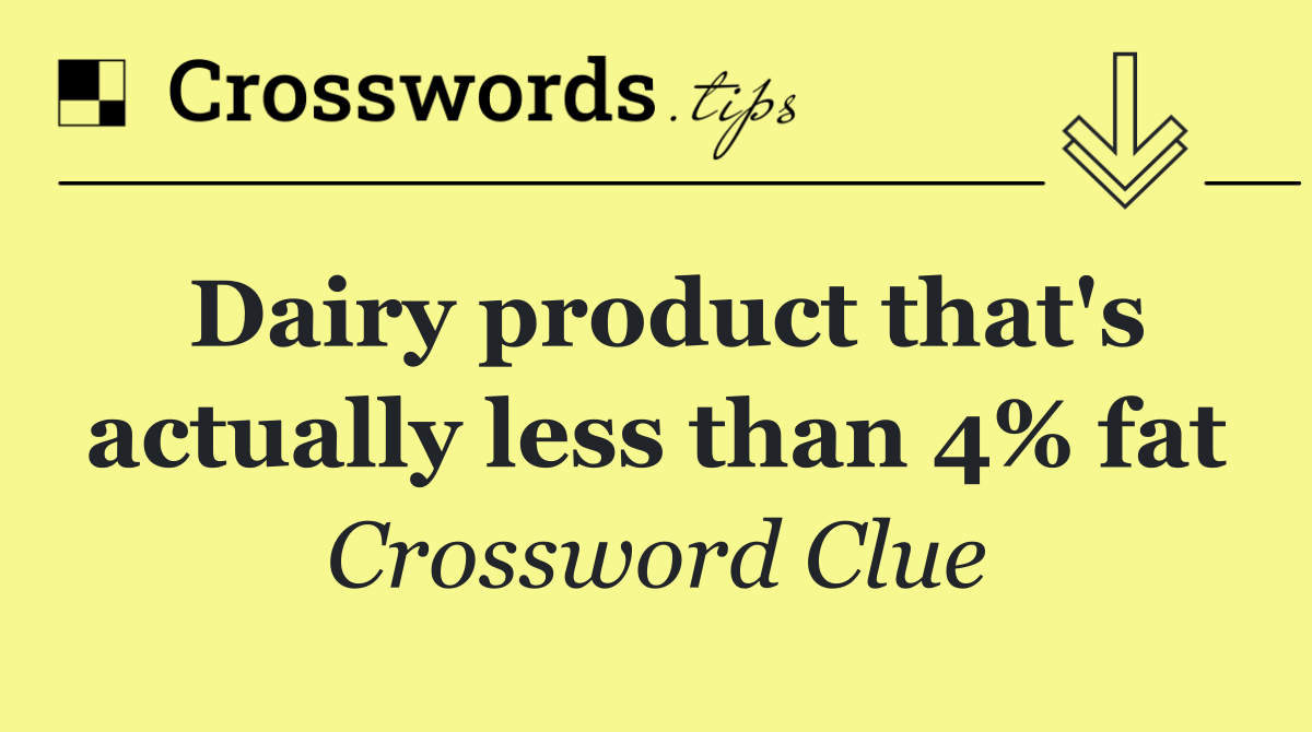 Dairy product that's actually less than 4% fat