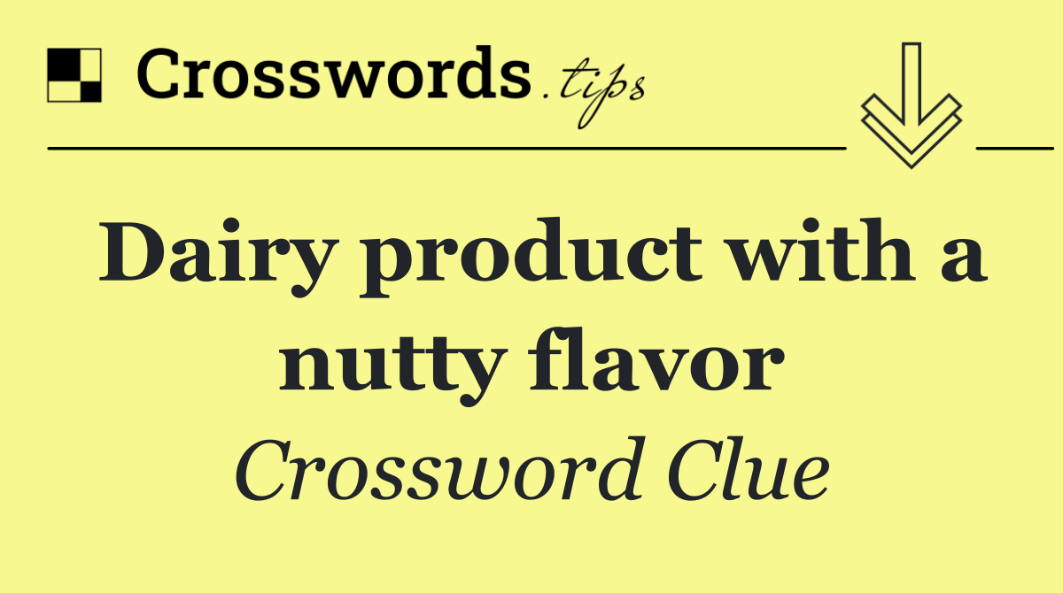 Dairy product with a nutty flavor