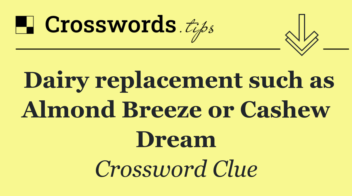 Dairy replacement such as Almond Breeze or Cashew Dream