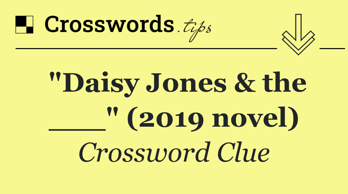 "Daisy Jones & the ___" (2019 novel)