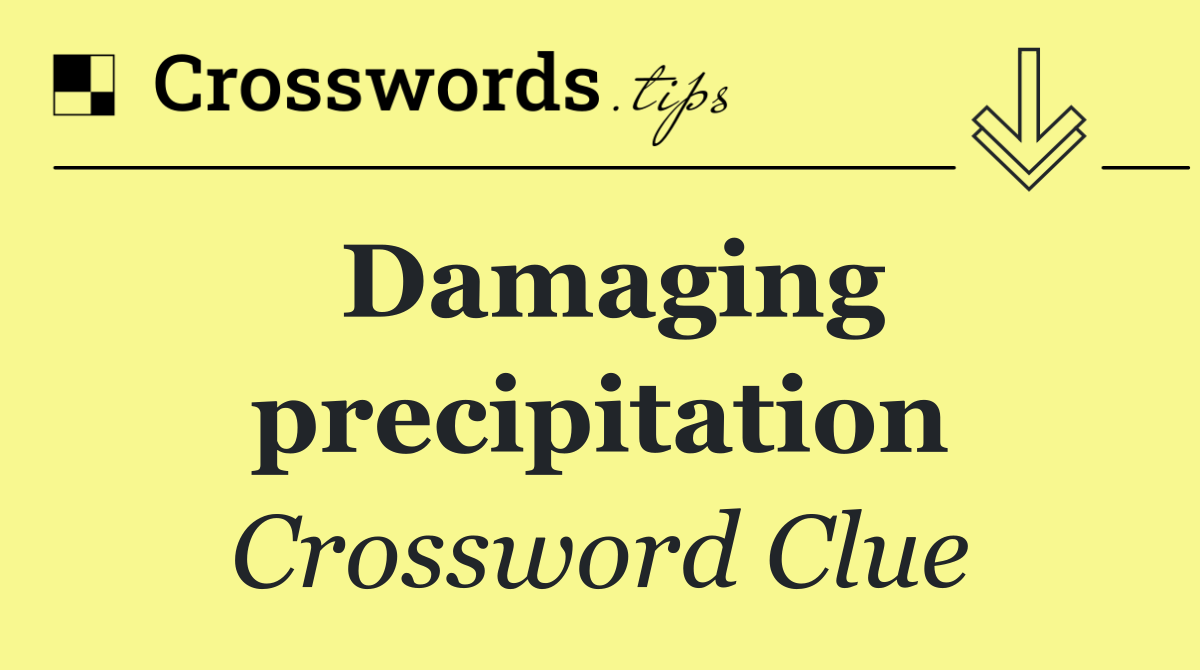 Damaging precipitation