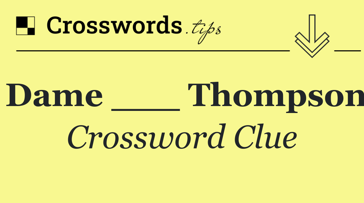 Dame ___ Thompson
