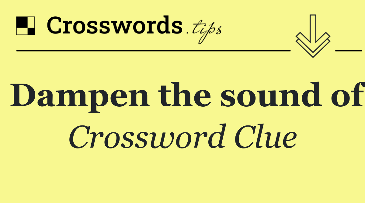 Dampen the sound of