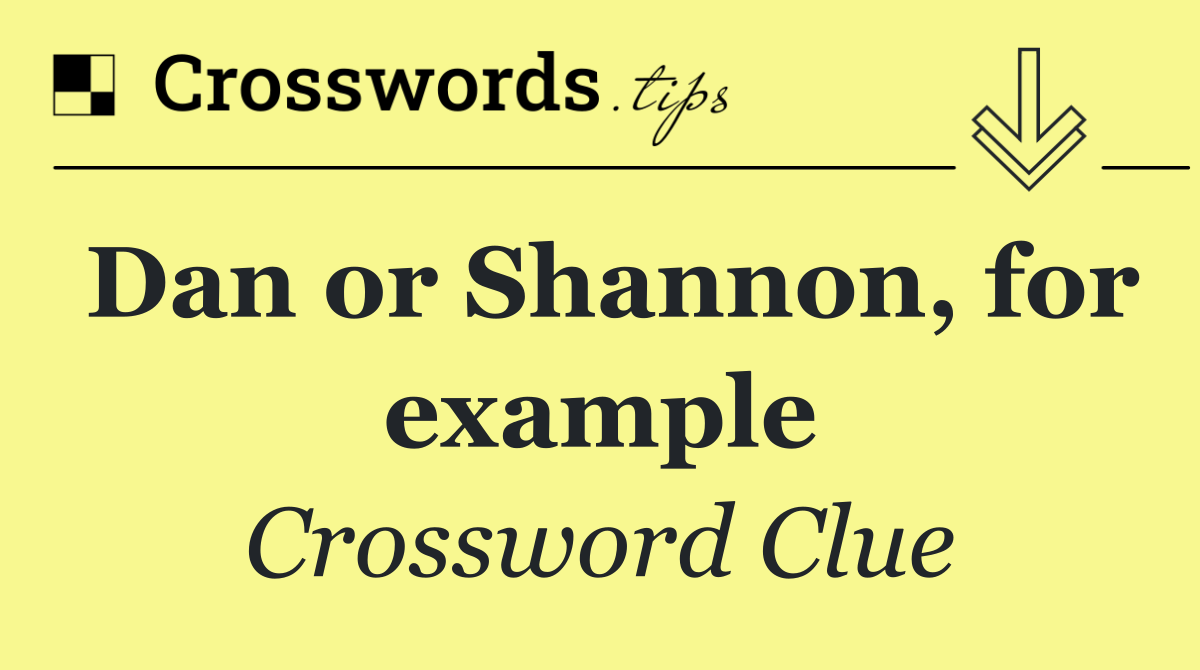 Dan or Shannon, for example