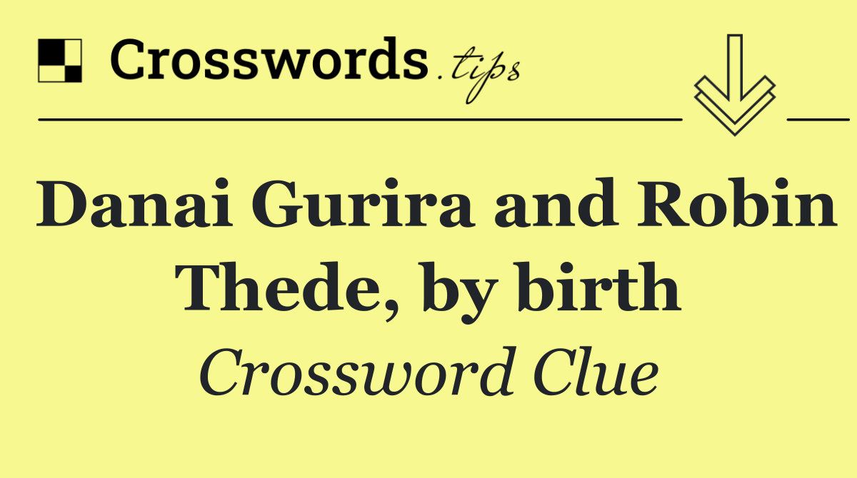 Danai Gurira and Robin Thede, by birth