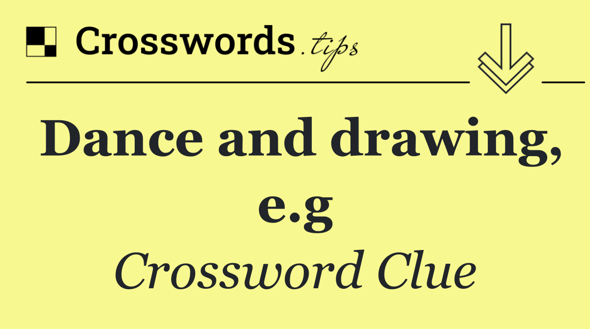 Dance and drawing, e.g