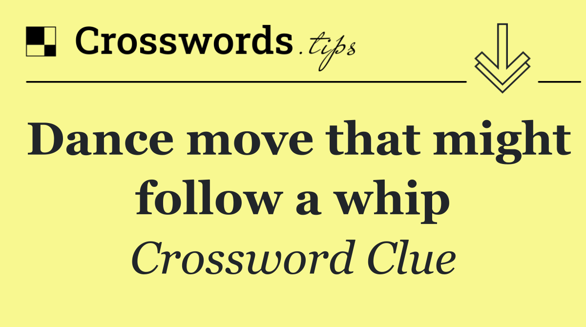 Dance move that might follow a whip