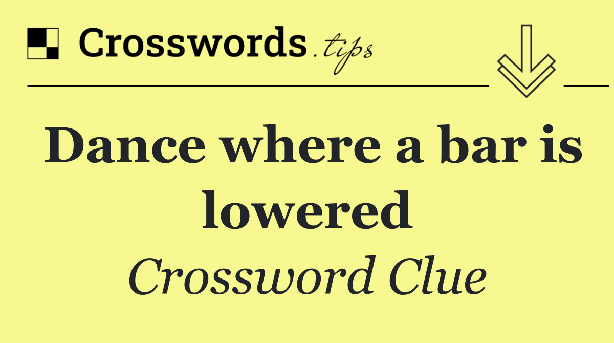 Dance where a bar is lowered