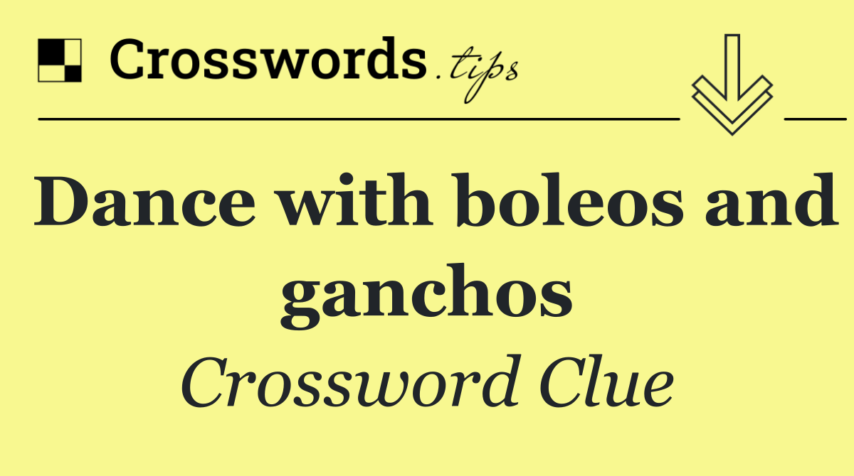 Dance with boleos and ganchos