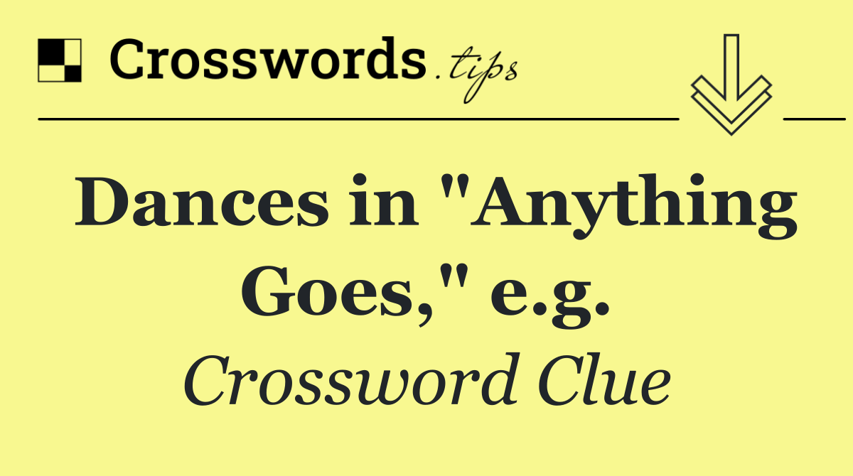 Dances in "Anything Goes," e.g.