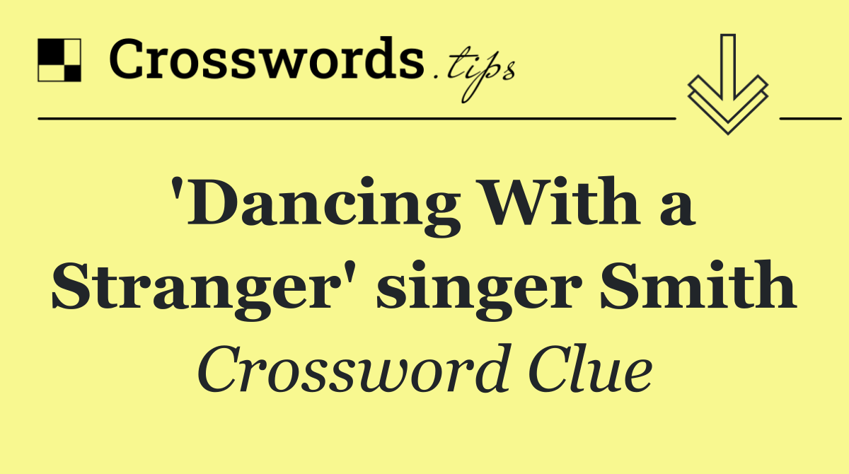 'Dancing With a Stranger' singer Smith